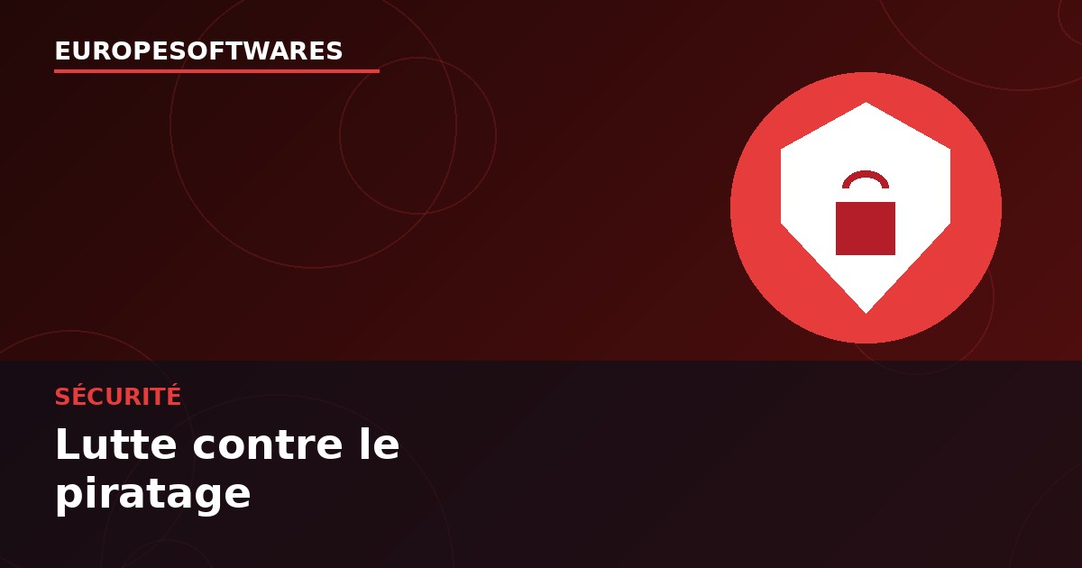 Sécurité : EuropeSoftwares intensifie la lutte contre le piratage de ses logiciels